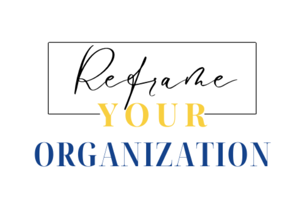 Reframe Your Organization
